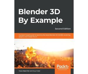 Xury Greer Oscar Baechler Blender 3D By Example (Tascabile)