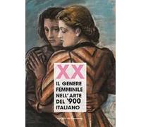 Xx. Il genere femminile nell'arte del '900 italiano. Catalogo della mostra (Firenze, 16 settembre-2 ottobre 2019). Ediz. illustrata
