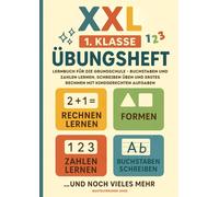 XXL 1. Klasse Übungsheft: Lernbuch für die Grundschule - Buchstaben und Zahlen lernen, schreiben üben und erstes Rechnen mit kindgerechten Aufgaben