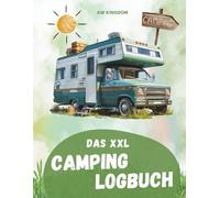 XXL Camping Logbuch: Das Reisetagebuch, um alle Eindrücke, Informationen und Erinnerungen deiner Reisen zu sammeln. Tolle Camping Gadgets Zubehör - ... Camping Buch für dein Wohnmobil - Wohnwagen