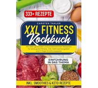XXL Fitness Kochbuch: Mit 333+ gesunden und proteinreichen Rezepten für eine gute Fitness. Inkl. Nährwertangaben und 7-Tage Ernährungsplan