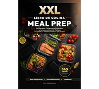 XXL Libro de Cocina Meal Prep para Principiantes: 140 Recetas Fáciles para Organizar tu Semana y Ahorrar Tiempo: Guía Batch Cooking: Recetas sanas con nutrición y fotos a color. ¡Ahorra tiempo!