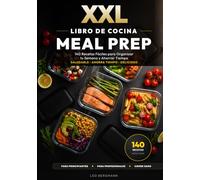 XXL Libro de Cocina Meal Prep para Principiantes: 140 Recetas Fáciles para Organizar tu Semana y Ahorrar Tiempo: Guía Batch Cooking: Recetas sanas con nutrición y fotos a color. ¡Ahorra tiempo!