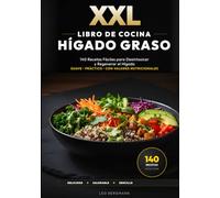 XXL Libro de Cocina para el Hígado Graso: 140 Recetas Fáciles para Desintoxicar y Regenerar el Hígado: Guía paso a paso. Dieta fácil para bajar de peso y sanar tu hígado. ¡Con fotos a color!