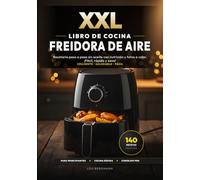 XXL Libro de Cocina para Freidora de Aire: 140 Recetas Fáciles y Saludables para la Freidora sin Aceite: Recetario paso a paso sin aceite con nutrición y fotos a color. ¡Fácil, rápido y sano!
