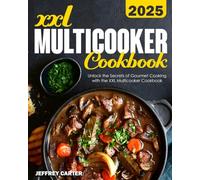 XXL Multicooker Cookbook: Unlock the Secrets of Gourmet Cooking with the XXL Multicooker Cookbook