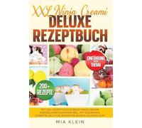 XXL Ninja Creami Deluxe Rezeptbuch: Mit 200+ Rezepten für beide Ninja Creami Eismaschinen kompantibel. Mit Eiscremes, Sorbets, Gelatos, Smoothie-Bowls, Slushis uvm.