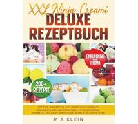 XXL Ninja Creami Deluxe Rezeptbuch: Mit 200+ Rezepten für beide Ninja Creami Eismaschinen kompantibel. Mit Eiscremes, Sorbets, Gelatos, Smoothie-Bowls, Slushis uvm.