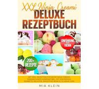 XXL Ninja Creami Deluxe Rezeptbuch: Mit 200+ Rezepten für beide Ninja Creami Eismaschinen kompantibel. Mit Eiscremes, Sorbets, Gelatos, Smoothie-Bowls, Slushis uvm.