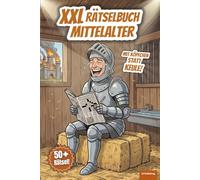 XXL Rätselbuch Mittelalter: Mit Köpfchen statt Keule! 50+ Kreuzworträtsel, Schüttelrätsel und Wortsuchrätsel über Ritter, Burgen und das Mittelalter. ... 120 Seiten Knobelspaß für jung und alt