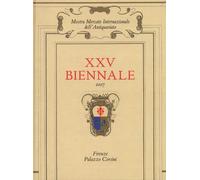 XXV Biennale 2007. Mostra Mercato Internazionale dell'Antiquariato. Firenze