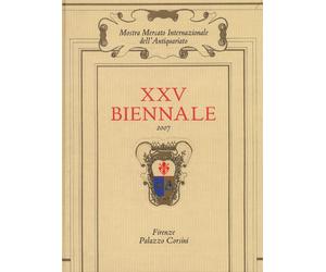 XXV Biennale 2007. Mostra Mercato Internazionale dell'Antiquariato. Firenze