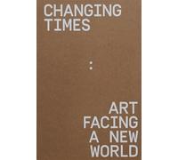 XXX CHANGING TIMES: ART FACING A NEW WORLD (Copertina rigida)