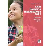 XXXI Rapporto immigrazione 2022. Costruire il futuro con i migranti - Cari...