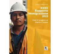 XXXII rapporto immigrazione 2023. Liberi di scegliere se migrare o restare