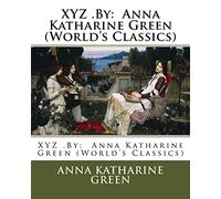 XYZ .By: Anna Katharine Green (World's Classics)
