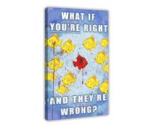 XZGTHYTYUY Poster su tela con scritta "What If You're Right And They Are Wrong", motivazionale a tema pesci, decorazione per camera da letto, ufficio, camera da letto, regalo, 30 x 45 cm