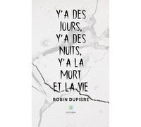 Y’a des jours, y’a des nuits, y’a la mort et la vie