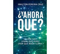 ¿Y ahora qué?: Un viaje real para descubrir quién eres, para qué vives y cómo caminar con Dios