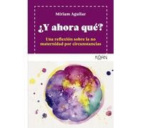 ¿Y ahora qué?/ What's Next?: Una Reflexion Sobre La No Maternidad Por Circunstancias