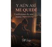 Y Aún Así Me Quedé: Confesiones de una mamá imperfecta