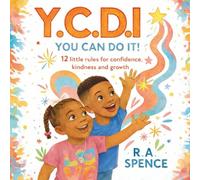Y.C.D.I You Can Do It: 12 Little Rules for Kindness, Confidence and Growth