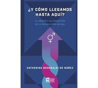 ¿Y cómo llegamos hasta aquí?: El Origen Y Evolución De La Revolución Sexual: El Origen Y Evolución De La Revolución Sexual