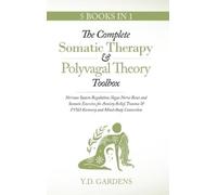 The Complete Somatic Therapy & Polyvagal Theory Toolbox: Nervous System Regulation, Vagus Nerve Reset and Somatic Exercises for Anxiety Relief, Trauma & PTSD Recovery and Mind-Body Connection