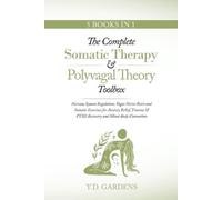 The Complete Somatic Therapy & Polyvagal Theory Toolbox: Nervous System Regulation, Vagus Nerve Reset and Somatic Exercises for Anxiety Relief, Trauma ... Vagus Nerve Reset and Somatic Exerc