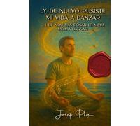 …Y, de nuevo, pusiste mi vida a danzar: ... I, de nou, vas posar la meva vida a dansar