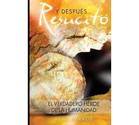 y después... resucitó: El verdadero héroe de la humanidad