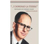 “...y Dominad la Tierra”: Palabras y escritos de Enrique Shaw