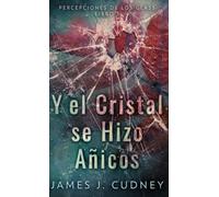 Y El Cristal Se Hizo Añicos: 1