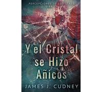 Y El Cristal Se Hizo Añicos: 1