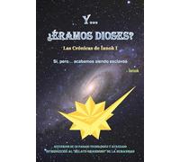 Y... ¿ÉRAMOS DIOSES?: Las Crónicas de Íanok I
