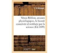 Y H Khâmed Vénus Biblion, Arcanes Physiologiques, La Beauté Conservé (Tascabile)