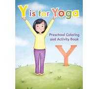 Y Is for Yoga: Preschool Coloring and Activity Book