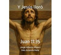 Y Jesús lloró: Juan: 11:35