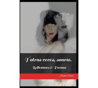 Y otras veces, sonrío.: Reflexiones & Poemas