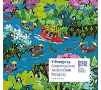 Y-Paraguay. Contemporary artists from Paraguay. Ediz. italiana, inglese e spagnola