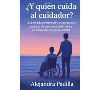 ¿ Y QUIEN CUIDA AL CUIDADOR?: Una mirada emocional y psicológica la cuidado de personas enfermas y en situación de discapacidad.