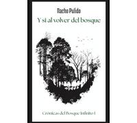 Y si al volver del bosque: Crónicas del Bosque Infinito I