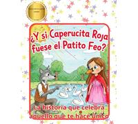 ¿Y si Caperucita Roja fuese el Patito Feo?: La Historia Que Celebra Aquello Que Te Hace Único