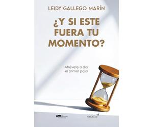 ¿Y si este fuera tu momento?: Atrévete a dar el primer paso