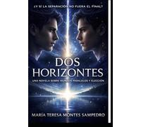 ¿Y SI LA ASEPARACIÓN NO FUERA EL FINAL: DOS HORIZONTES: UNA NOVELA SOBRE MUNDOS PARALELOS Y ELECCIÓN