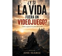 ¿Y si la vida fuera un videojuego?: Cómo superar los jefes de la vida