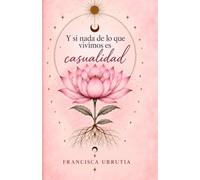 Y si nada de lo que vivimos es casualidad?: Una historia sobre los caminos que heredamos, los silencios que guardamos y las respuestas que encontramos al mirar hacia atrás.