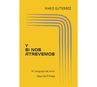 Y SI NOS ATREVEMOS - Mi Lenguaje del Amor: Segunda Entrega
