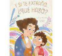 Y si te extraño... ¿qué hago?: Un Libro Ilustrado Para La Ansiedad Por Separación