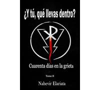 ¿Y tú, qué llevas dentro?: Cuarenta días en la grieta Reinstalar el alma